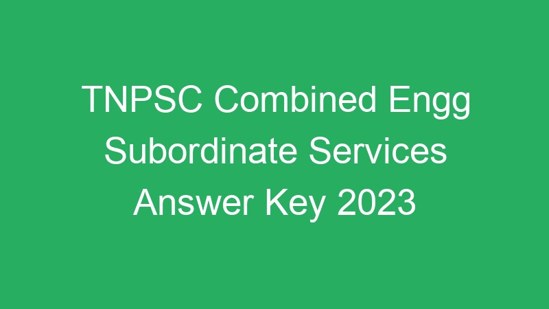 TNPSC Combined Engg Subordinate Services Answer Key 2023