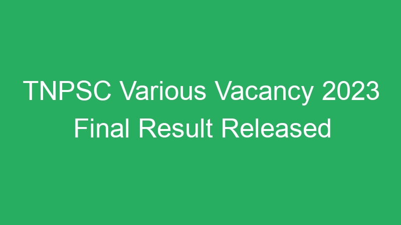 TNPSC Various Vacancy 2023 Final Result Released