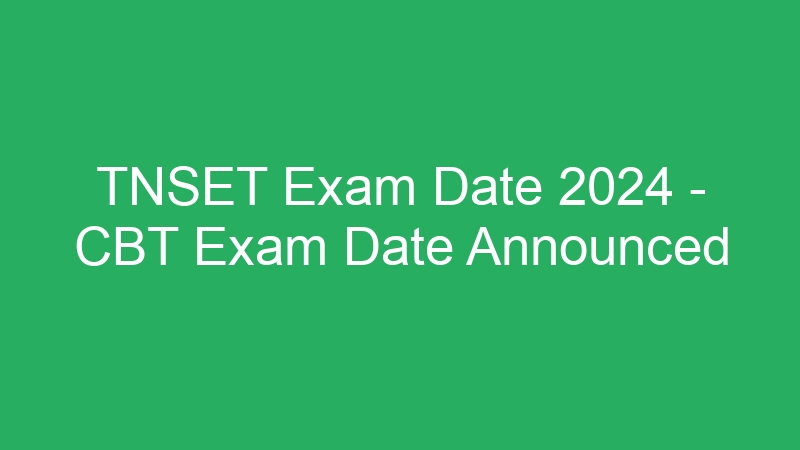 TNSET Exam Date 2024 – CBT Exam Date Announced