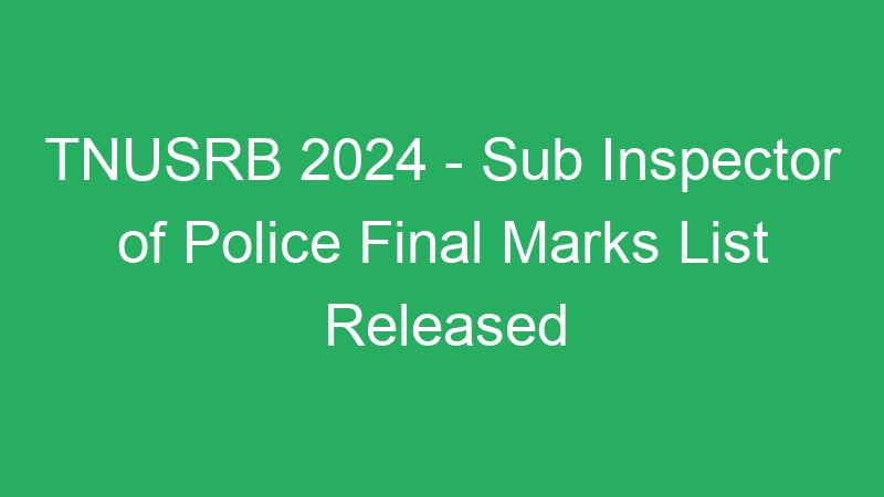 TNUSRB 2024 – Sub Inspector of Police Final Marks List Released