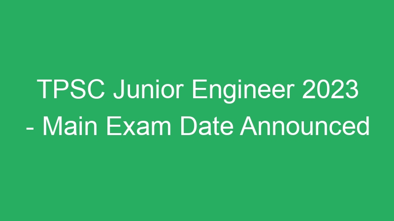 TPSC Junior Engineer 2023 – Main Exam Date Announced