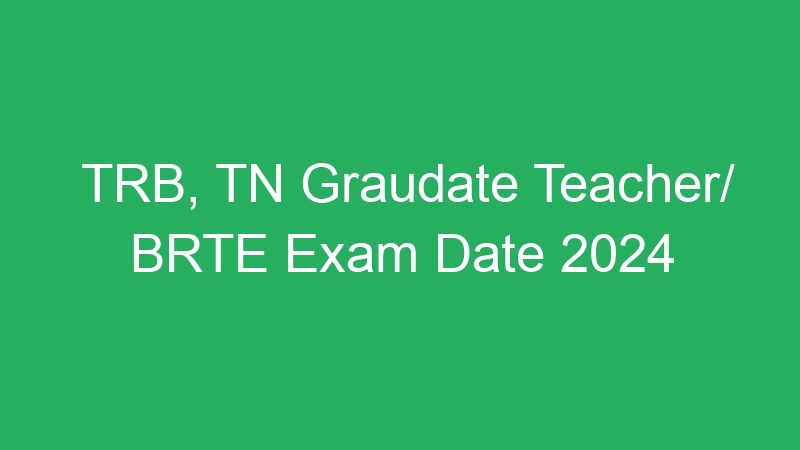 TRB, TN Graudate Teacher/ BRTE Exam Date 2024