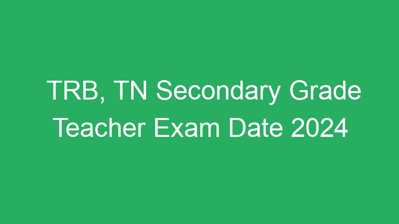 TRB, TN Secondary Grade Teacher Exam Date 2024