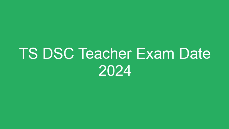 TS DSC Teacher Exam Date 2024