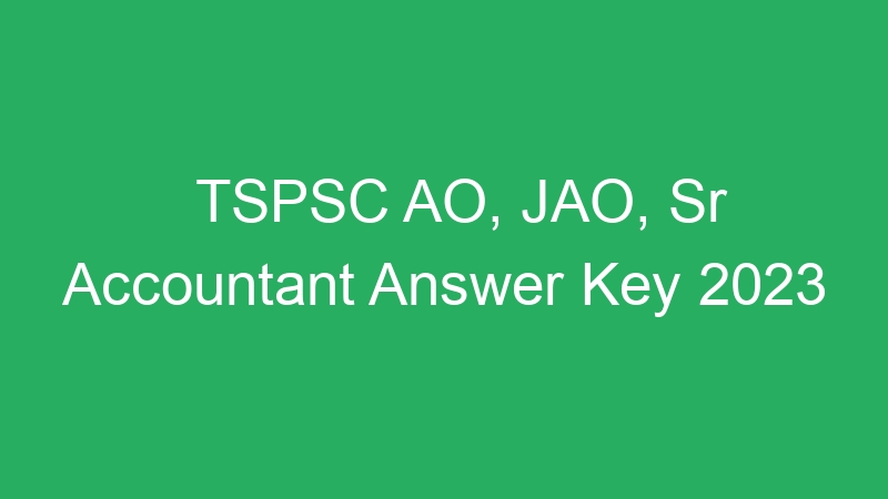 TSPSC AO, JAO, Sr Accountant Answer Key 2023