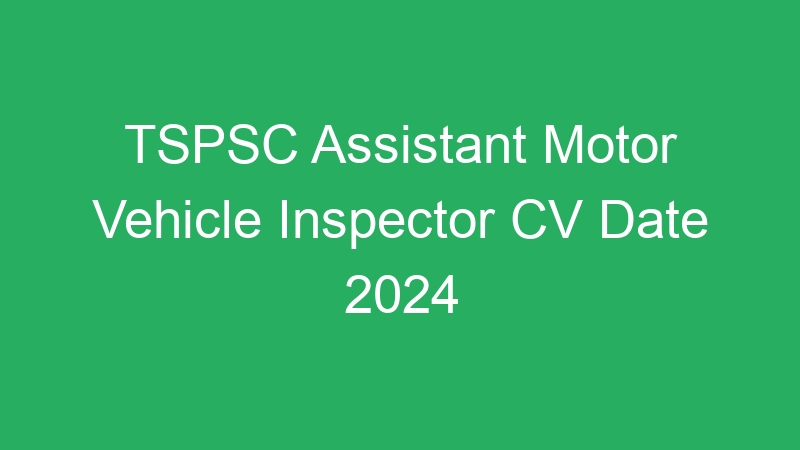 TSPSC Assistant Motor Vehicle Inspector CV Date 2024