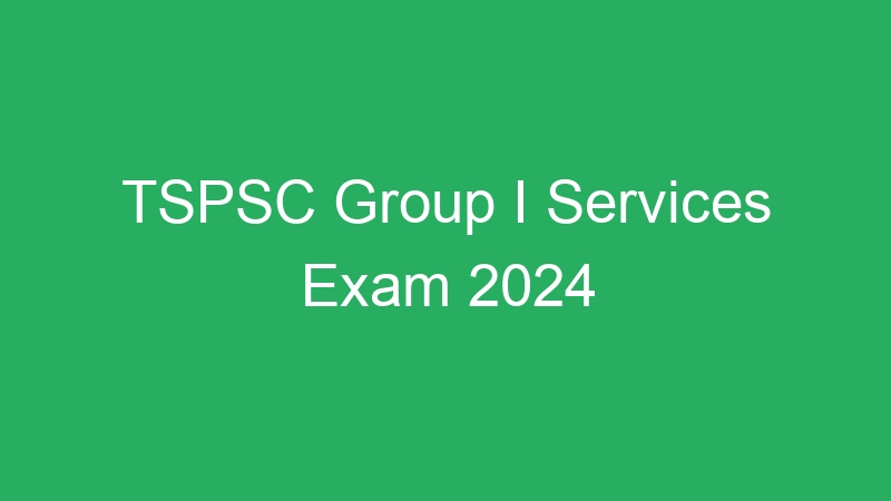 TSPSC Group I Services Exam 2024