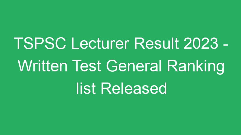 TSPSC Lecturer Result 2023 – Written Test General Ranking list Released