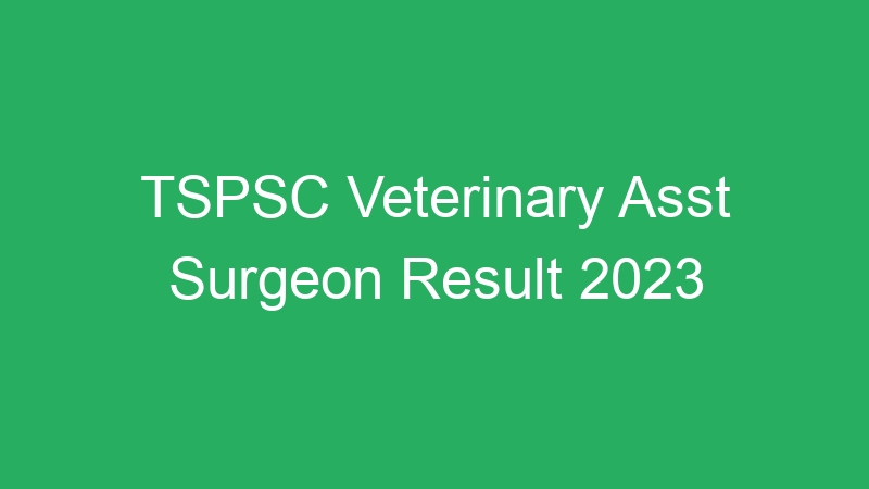 TSPSC Veterinary Asst Surgeon Result 2023