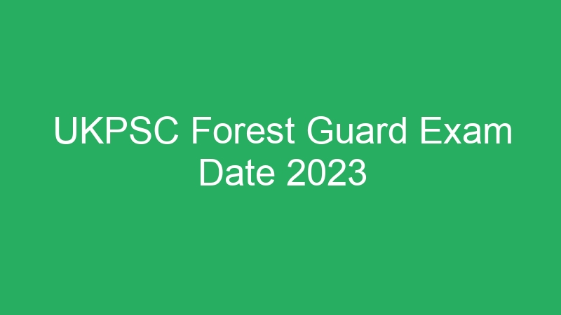 UKPSC Forest Guard Exam Date 2023