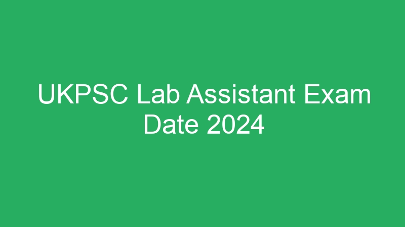 UKPSC Lab Assistant Exam Date 2024