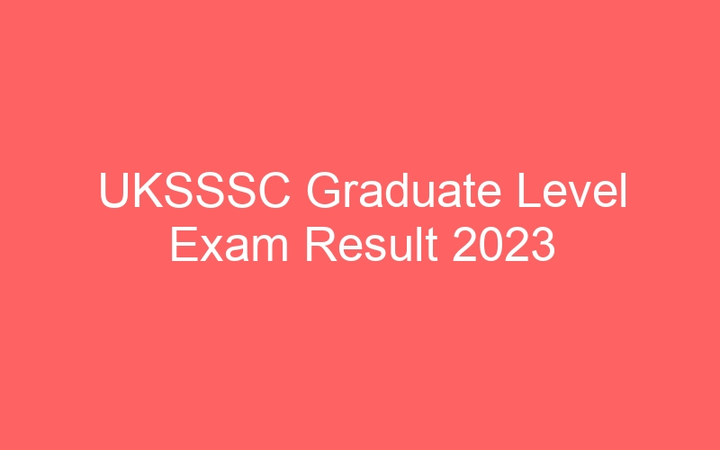 UKSSSC Graduate Level Exam Result 2023