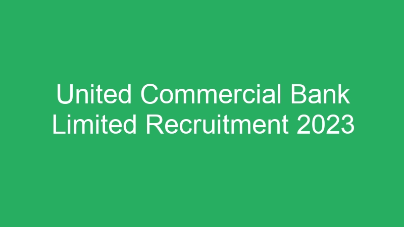 United Commercial Bank Limited Recruitment 2023