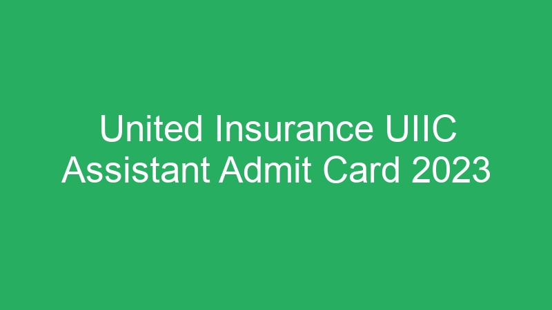 United Insurance UIIC Assistant Admit Card 2023