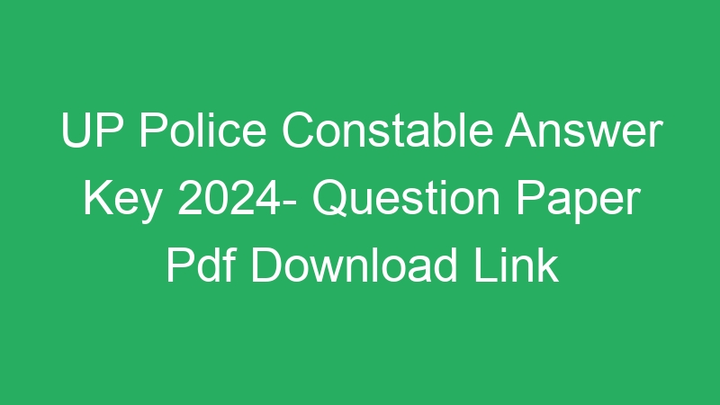 UP Police Constable Answer Key 2024- Question Paper Pdf Download Link