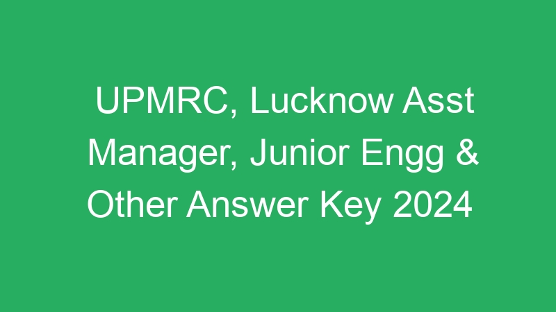 UPMRC, Lucknow Asst Manager, Junior Engg & Other Answer Key 2024