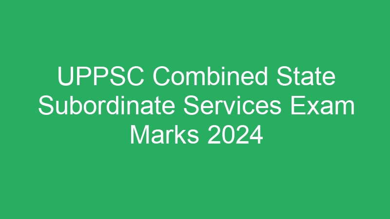 UPPSC Combined State Subordinate Services Exam Marks 2024