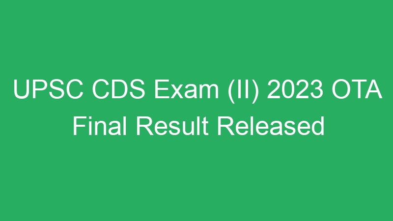 UPSC CDS Exam (II) 2023 OTA Final Result Released