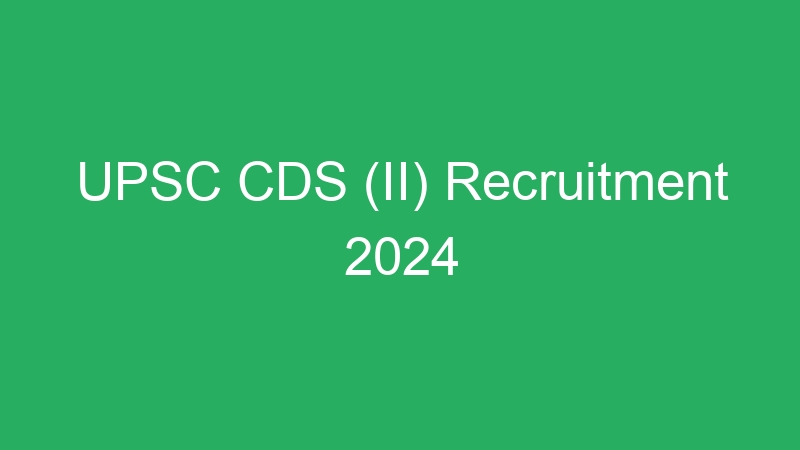 UPSC CDS (II) 2024 Admit Card Available for Download – 459 Posts