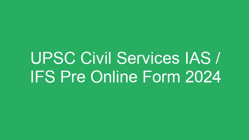 UPSC Civil Services IAS / IFS Pre Online Form 2024