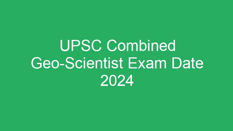 UPSC Combined Geo-Scientist Exam Date 2024