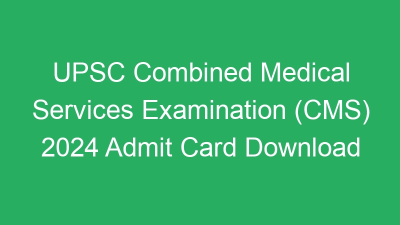 UPSC Combined Medical Services Examination (CMS) 2024 DAF Online Form – 827 Jobs