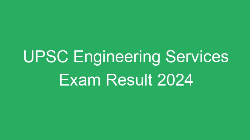 UPSC Engineering Services Exam Result 2024