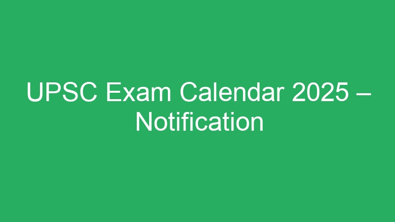 UPSC Exam Calendar 2025 – Notification