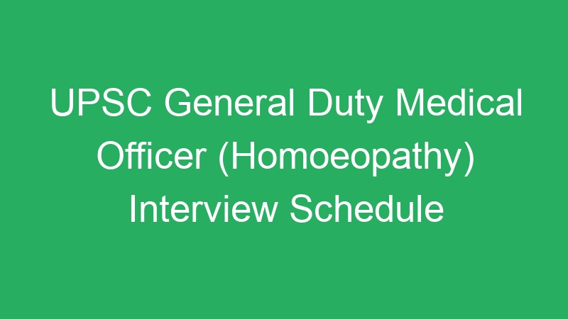 UPSC General Duty Medical Officer (Homoeopathy) Interview Schedule