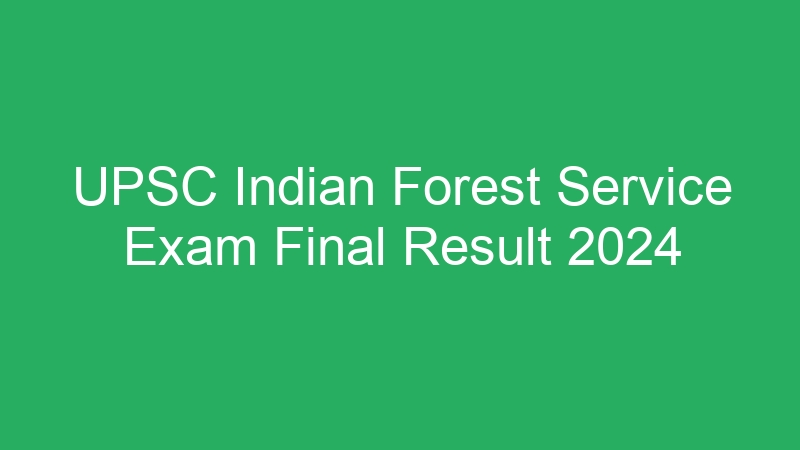 UPSC Indian Forest Service Exam Final Result 2024