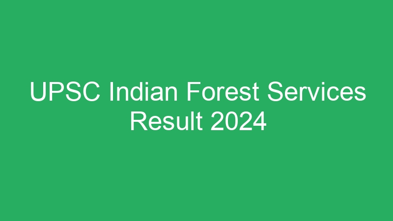 UPSC Indian Forest Services Result 2024