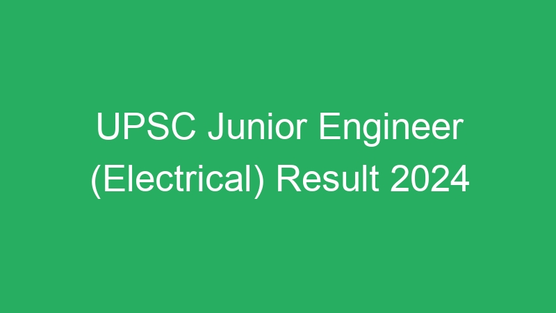 UPSC Junior Engineer (Electrical) Result 2024