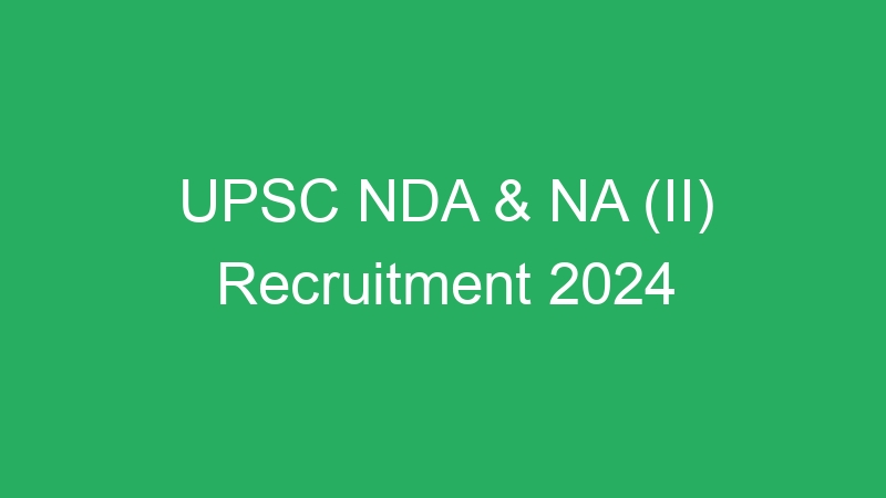 UPSC NDA & NA (II) 2024 Admit Card Available Online – 404 Posts