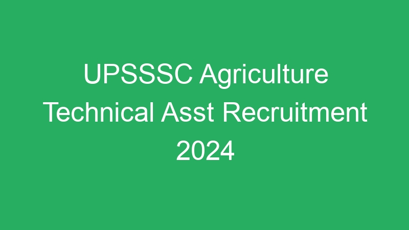 UPSSSC Agriculture Technical Asst Recruitment 2024