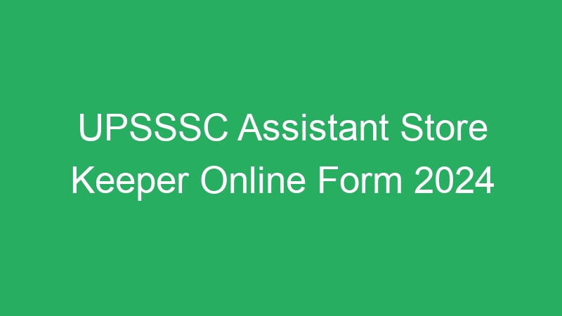 UPSSSC Assistant Store Keeper Online Form 2024