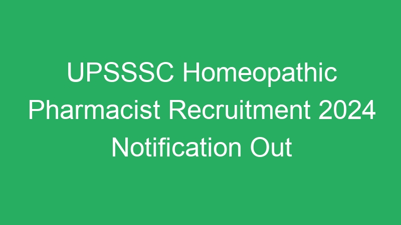 UPSSSC Homeopathic Pharmacist Recruitment 2024 Notification Out