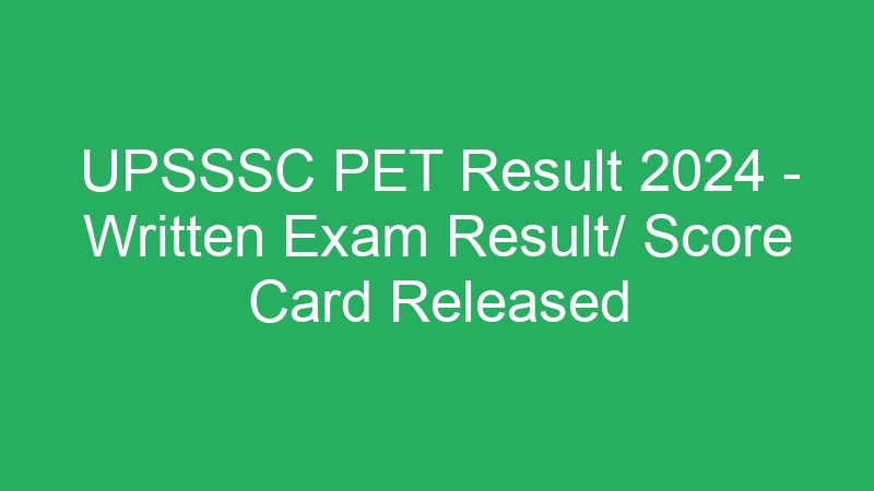 UPSSSC PET Result 2024 – Written Exam Result/ Score Card Released