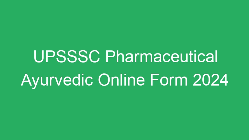 UPSSSC Pharmaceutical Ayurvedic Online Form 2024