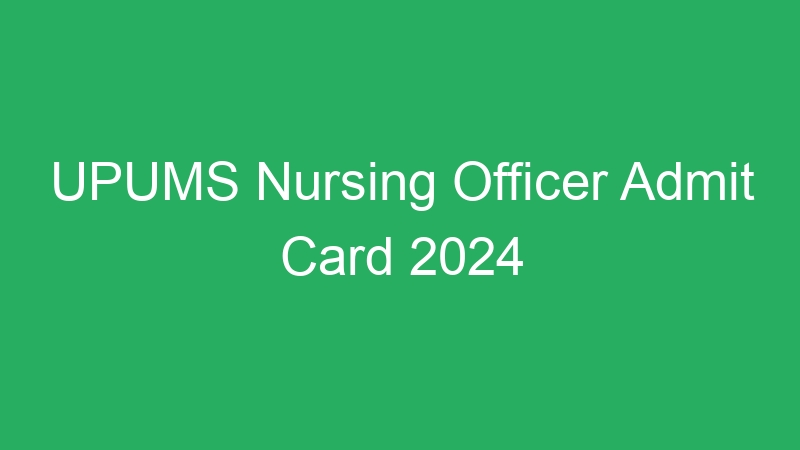 UPUMS Nursing Officer Admit Card 2024