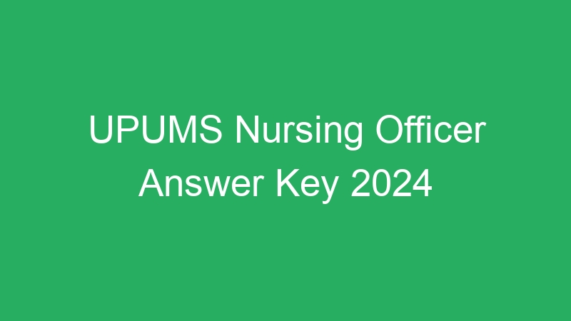 UPUMS Nursing Officer Answer Key 2024