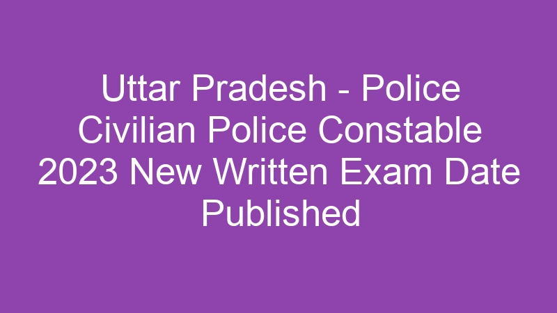 Uttar Pradesh State – Police Civilian Police Constable 2023 Written Exam Admit Card – 60,244 Posts