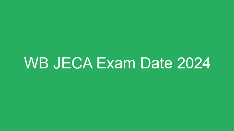 WB JECA Exam Date 2024