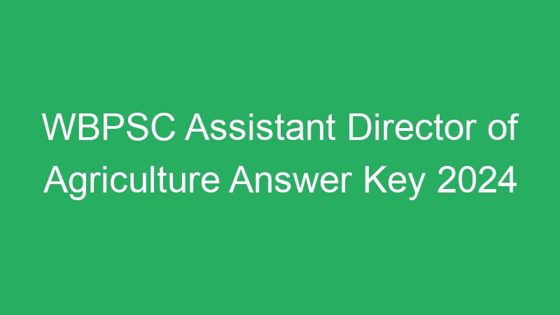 WBPSC Assistant Director of Agriculture Answer Key 2024