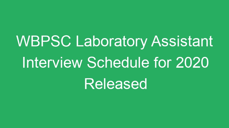 WBPSC Laboratory Assistant Interview Schedule for 2020 Released