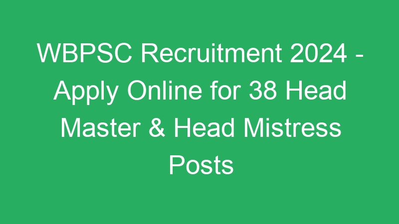 WBPSC Recruitment 2024 – Apply Online for 38 Head Master & Head Mistress Posts