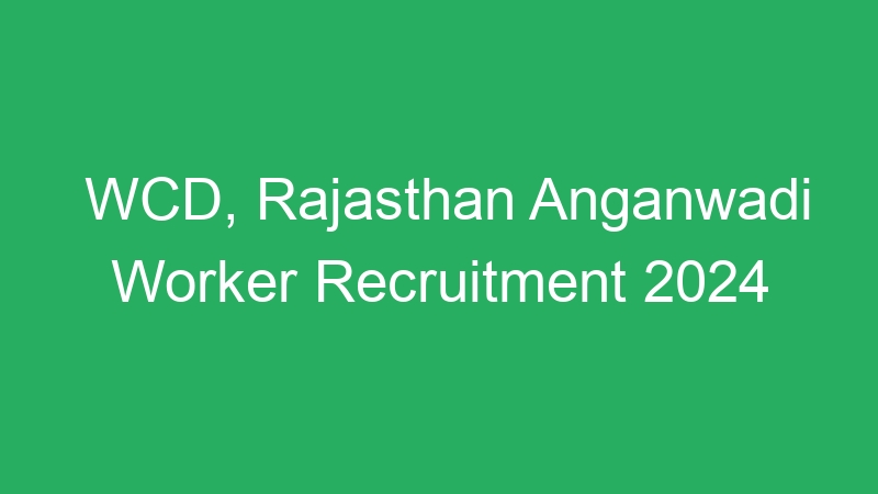 WCD, Rajasthan Anganwadi Worker Recruitment 2024