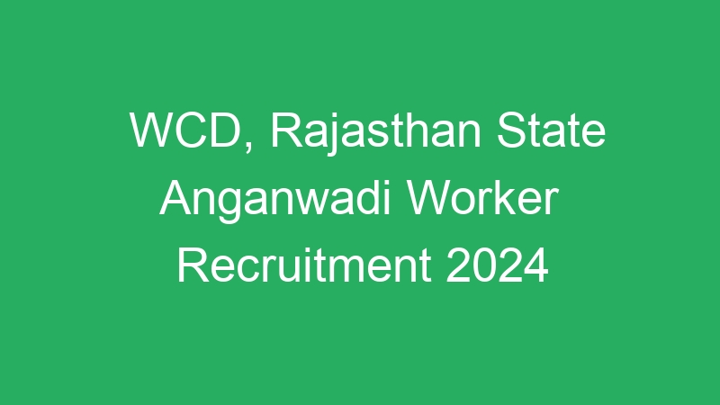 WCD, Rajasthan State Anganwadi Worker Recruitment 2024