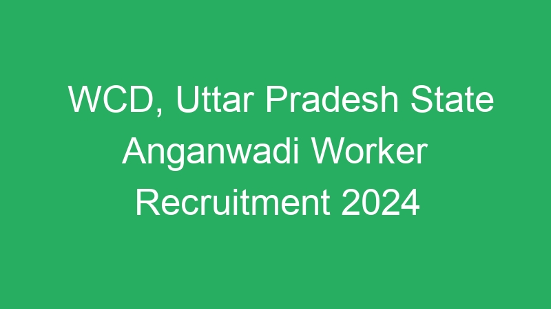 WCD, Uttar Pradesh State Anganwadi Worker Recruitment 2024