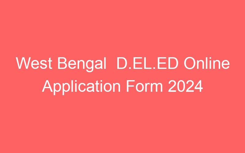 West Bengal State  D.EL.ED Online Application Form 2024