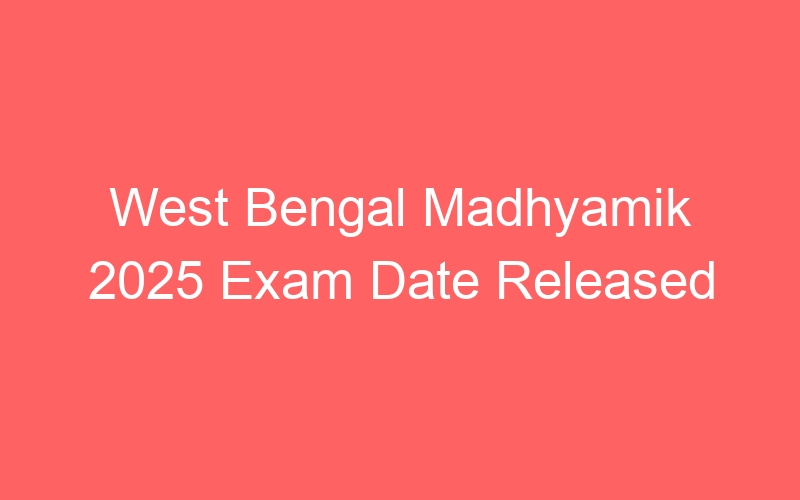 West Bengal State Madhyamik 2025 Exam Date Published